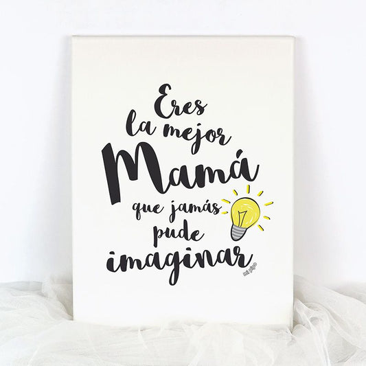 Lienzo Eres la mejor Mamá que jamás pude imaginar